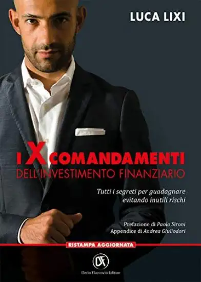 X COMANDAMENTI DELL`INVESTIMENTO FINANZIARIO. TUTTI I SEGRETI PER GUADAGNARE EVITANDO INUTILI RI...