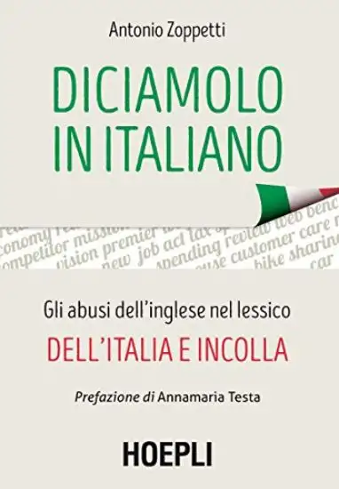 DICIAMOLO IN ITALIANO. GLI ABUSI DELL`INGLESE NEL LESSICO DELL`ITALIA E INCOLLA