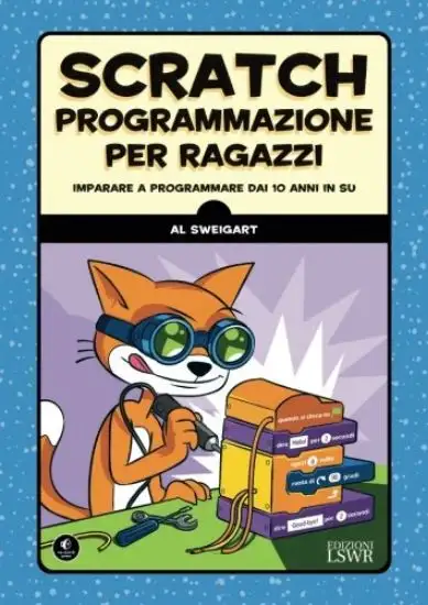 SCRATCH PROGRAMMAZIONE PER RAGAZZI - IMPARARE A PROGRAMMARE DAI 10 ANNI IN SU