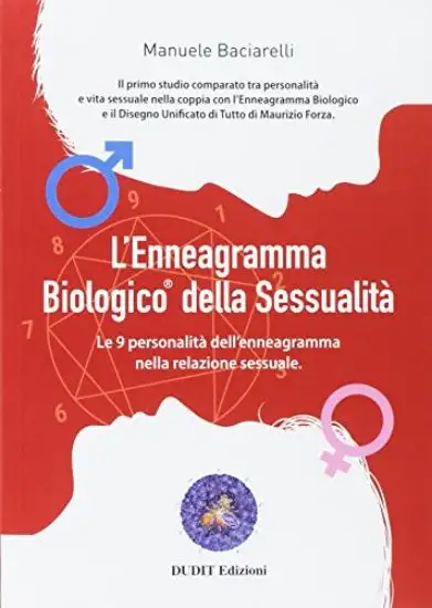 ENNEAGRAMMA BIOLOGICO DELLA SESSUALITA` (L`) LE NOVE PERSONALITA` DELL`ENNEAGRAMMA NELLA RELAZIONE S