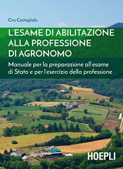 ESAME DI ABILITAZIONE ALLA PROFESSIONE DI AGRONOMO. MANUALE PER LA PREPARAZIONE ALL`ESAME DI STA...