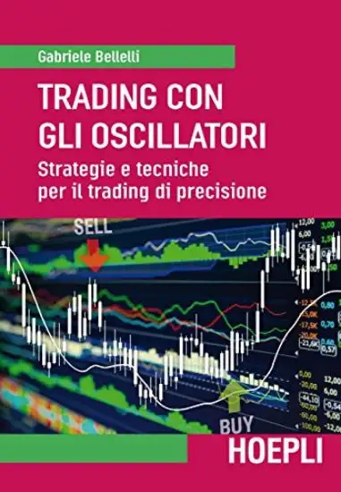 TRADING CON GLI OSCILLATORI. STRATEGIE E TECNICHE PER IL TRADING DI PRECISIONE
