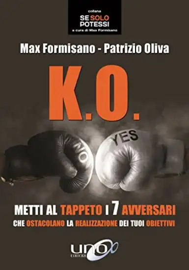 K.O. METTI AL TAPPETO I 7 AVVERSARI CHE OSTACOLANO LA REALIZZAZIONE DEI TUOI OBIETTIVI