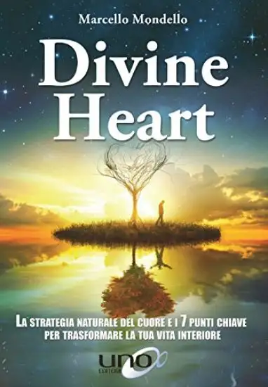 DIVINE HEART. LA STRATEGIA NATURALE DEL CUORE E I 7 PUNTI CHIAVE PER TRASFORMARE LA TUA VITA INT...