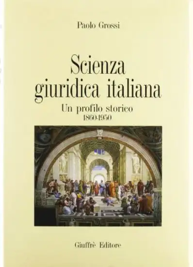 SCIENZA GIURIDICA ITALIANA. UN PROFILO STORICO 1860-1950