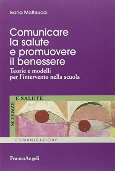 COMUNICARE LA SALUTE E PROMUOVERE IL BENESSERE. TEORIE E MODELLI PER L`INTERVENTO NELLA SCUOLA