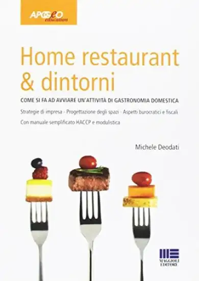 HOME RESTAURANT E DINTORNI. COME SI FA AD AVVIARE UN`ATTIVITA` DI GASTRONOMIA DOMESTICA