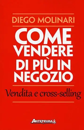 COME VENDERE DI PIU` IN NEGOZIO. VENDITA E CROSS-SELLING