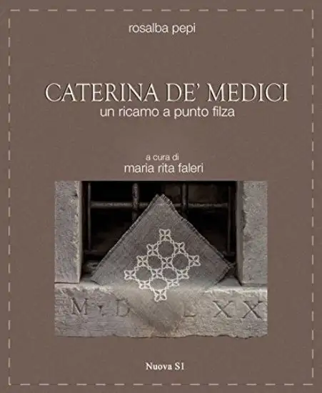 CATERINA DE` MEDICI - UN RICAMO A PUNTO FILZA