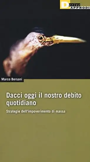 DACCI OGGI IL NOSTRO DEBITO QUOTIDIANO. STRATEGIE DELL`IMPOVERIMENTO DI MASSA