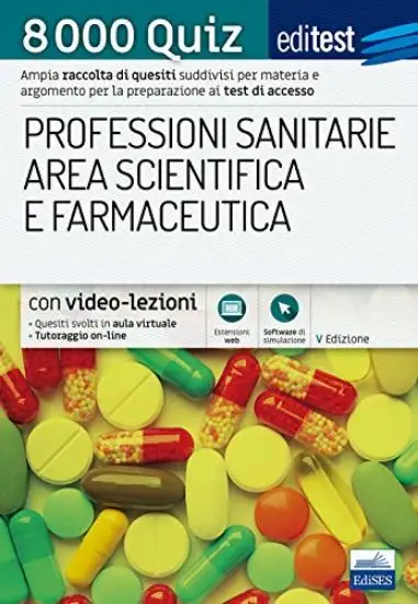 8000 QUIZ PROFESSIONI SANITARIE E AREA SCIENTIFICA PER LA PREPARAZIONE AI TEST DI ACCESSO