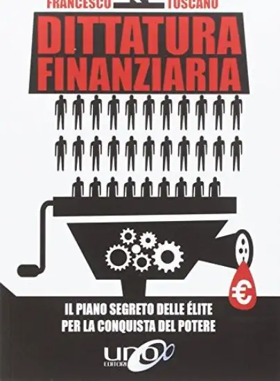 DITTATURA FINANZIARIA. IL PIANO SEGRETO DELLE E`LITE DIETRO LA CRISI ECONOMICA PER CONQUISTARE I...