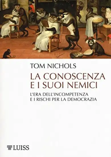 CONOSCENZA E I SUOI NEMICI. L`ERA DELL`INCOMPETENZA E I RISCHI PER LA DEMOCRAZIA (LA)