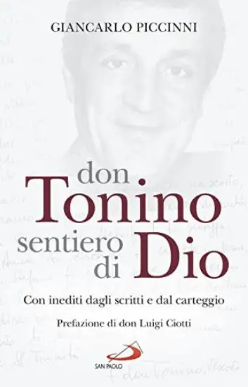 DON TONINO SENTIERO DI DIO. CON INEDITI DAGLI SCRITTI E DAL CARTEGGIO