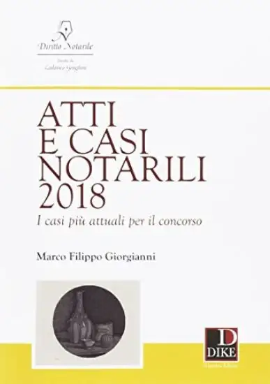 ATTI E CASI NOTARILI 2018. I CASI PIU` ATTUALI PER IL CONCORSO