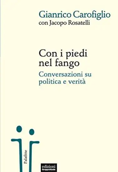 CON I PIEDI NEL FANGO. CONVERSAZIONI SU POLITICA E VERITA`