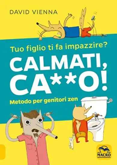 TUO FIGLIO TI FA IMPAZZIRE? CALMATI, CA**! METODO PER GENITORI ZEN