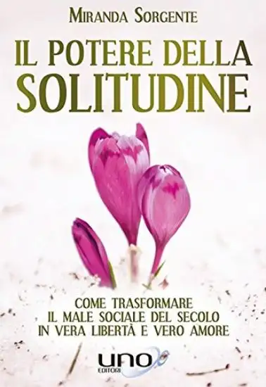 POTERE DELLA SOLITUDINE (IL). COME TRASFORMARE IL MALE SOCIALE DEL SECOLO IN VERA LIBERTA`