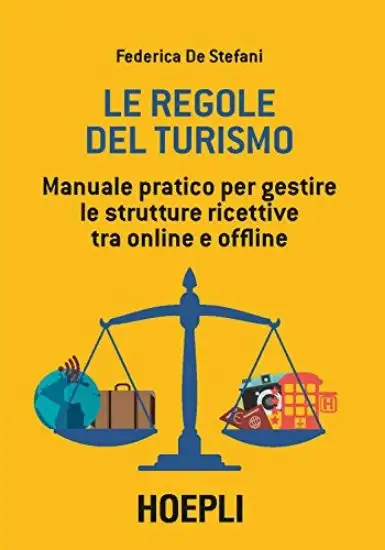 REGOLE DEL TURISMO (LE). MANUALE PRATICO PER GESTIRE LE STRUTTURE RICETTIVE