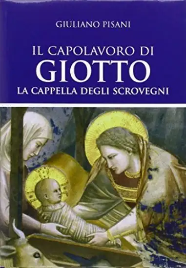 CAPOLAVORO DI GIOTTO (IL). LA CAPPELLA DEGLI SCROVEGNI