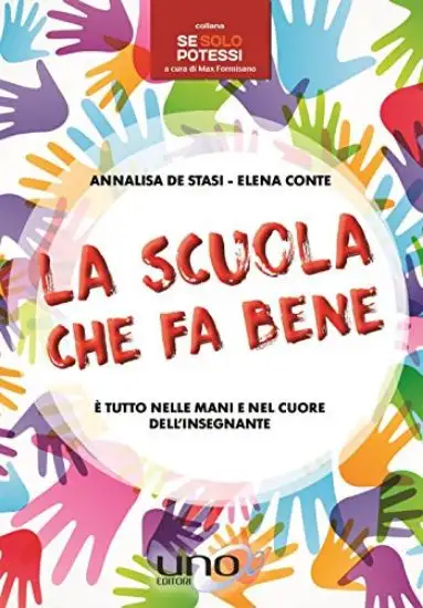 SCUOLA CHE FA BENE (LA). E` TUTTO NELLE MANI E NEL CUORE DELL`INSEGNANTE
