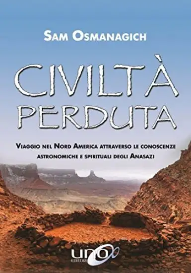 CIVILTA` PERDUTA. VIAGGIO NEL NORD AMERICA ATTRAVERSO LE CONOSCENZE ASTRONOMICHE