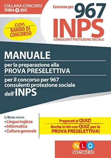 CONCORSO PER 967 CONSULENTI PROTEZIONE SOCIALE INPS. MANUALE PER LA PROVA PRESELETTIVA