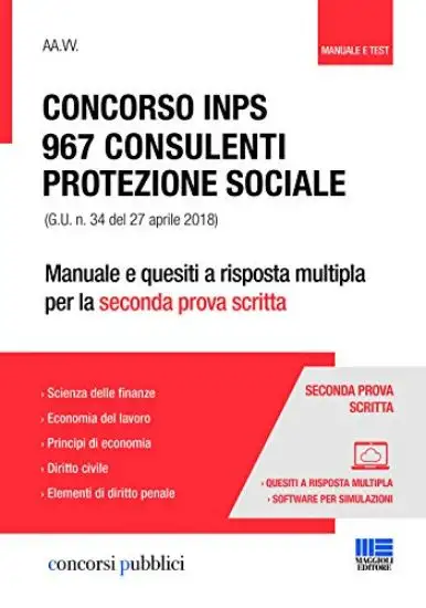 CONCORSO INPS 967 CONSULENTI PROTEZIONE SOCIALE. MANUALE E QUESITI PER LA SECONDA PR