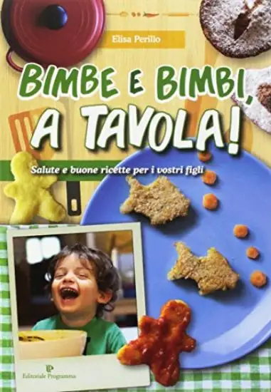 BIMBE E BIMBI A TAVOLA. SALUTE E BUONE RICETTE PER I VOSTRI FIGLI