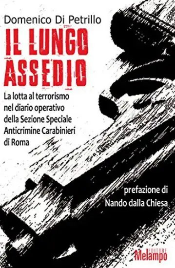 LUBGO ASSEDIO (IL). LA LOTTA AL TERRORISMO NEL DIARIO OPERATIVO DELLA SEZIONE SPECIALE
