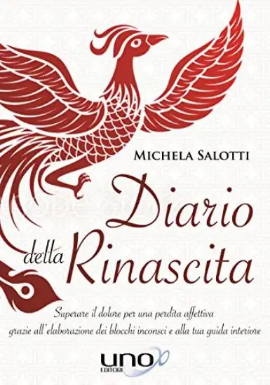 DIARIO DELLA RINASCITA. SUPERARE IL DOLORE PER UNA PERDITA AFFETTIVA