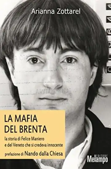 MAFIA DEL BRENTA (LA). LA STORIA DI FELICE MANIERO