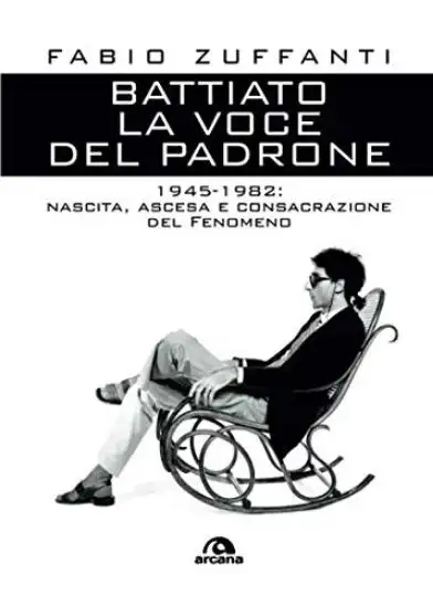 VOCE DEL PADRONE. 1945-1982. NASCITA, ASCESA E CONSACRAZIONE DEL FENOMENO BATTIATO (LA)