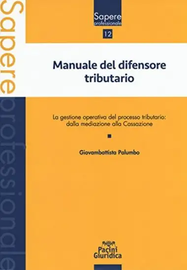 MANUALE DEL DIFENSORE TRIBUTARIO. LA GESTIONE OPERATIVA DEL PROCESSO TRIBUTARIO: DALLA MEDIAZIONE