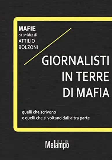 GIORNALISTI IN TERRE DI MAFIA. QUELLI CHE SCRIVONO E QUELLI CHE SI VOLTANO DALL`ALTRA PARTE