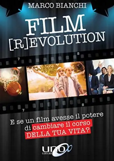 FILM REVOLUTION. E SE UN FILM AVESSE IL POTERE DI CAMBIARE IL CORSO DELLA TUA VITA?