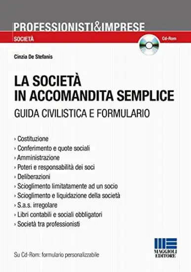 SOCIETA` IN ACCOMANDITA SEMPLICE. GUIDA CIVILISTICA E FORMULARIO