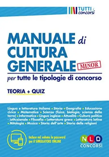 MANUALE DI CULTURA GENERALE PER TUTTE LE TIPOLOGIE DI CONCORSO. TEORIA E QUIZ