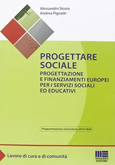 PROGETTARE SOCIALE. PROGETTAZIONE E FINANZIAMENTI EUROPEI PER I SERVIZI SOCIALI ED EDUCATIVI