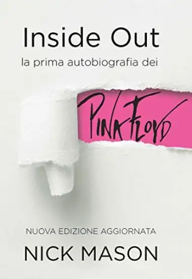 INSIDE OUT. LA PRIMA AUTOBIOGRAFIA DEI PINK FLOYD NUOVA EDIZIONE AGGIORNATA