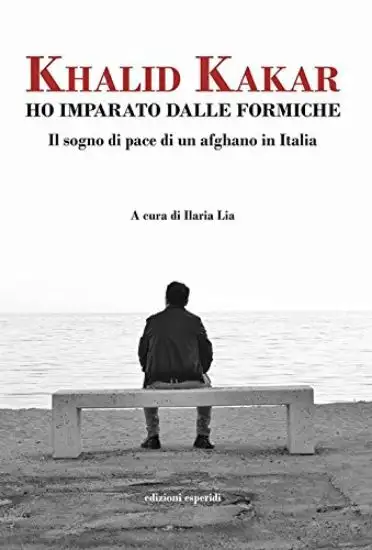 HO IMPARATO DALLE FORMICHE. IL SOGNO DI PACE DI UN AFGHANO IN ITALIA