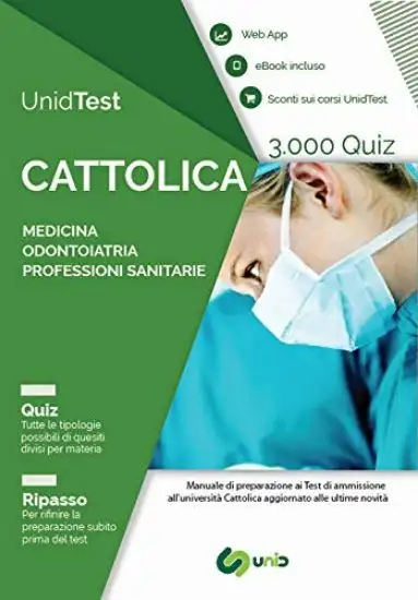 UNIDTEST. UNIVERSITA` CATTOLICA. 3.000 QUIZ PER IL TEST DI AMMISSIONE A MEDICINA, ODONTOIATRIA E...