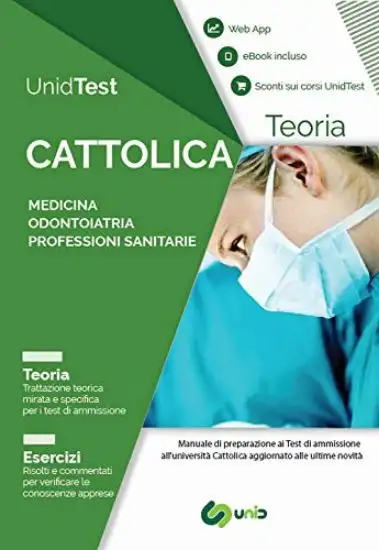 UNIDTEST. UNIVERSITA` CATTOLICA. MANUALE DI TEORIA PER IL TEST DI AMMISSIONE A MEDICINA, ODONTOI...