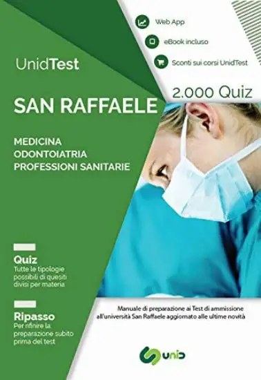 UNIDTEST. UNIVERSITA` SAN RAFFAELE. 2.000 QUIZ PER IL TEST DI AMMISSIONE A MEDICINA, ODONTOIATRIA E