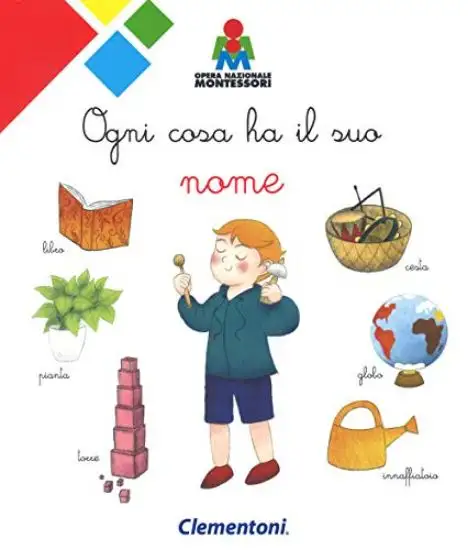 OGNI COSA HA IL SUO NOME. MONTESSORI. EDIZ. A COLORI
