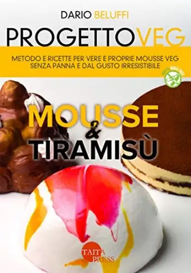 PROGETTO VEG. MOUSSE & TIRAMISU`. TRUCCHI E SEGRETI
