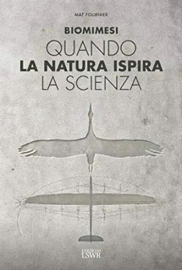 BIOMIMESI. QUANDO LA NATURA ISPIRA LA SCIENZA