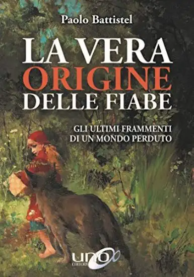VERA ORIGINE DELLE FIABE. IL SEGRETO SVELATO DEI RACCONTI PER L`INFANZIA (LA)