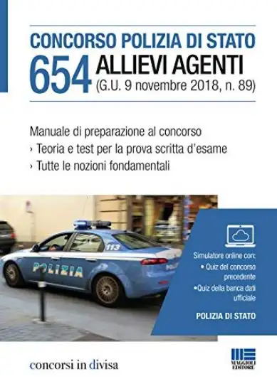 CONCORSO 654 ALLIEVI AGENTI POLIZIA DI STATO. MANUALE DI PREPARAZIONE AL CONCORSO