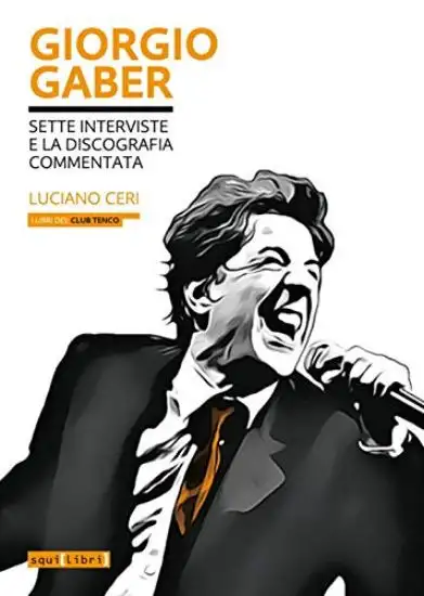 GIORGIO GABER. SETTE INTERVISTE E LA DISCOGRAFIA COMMENTATA